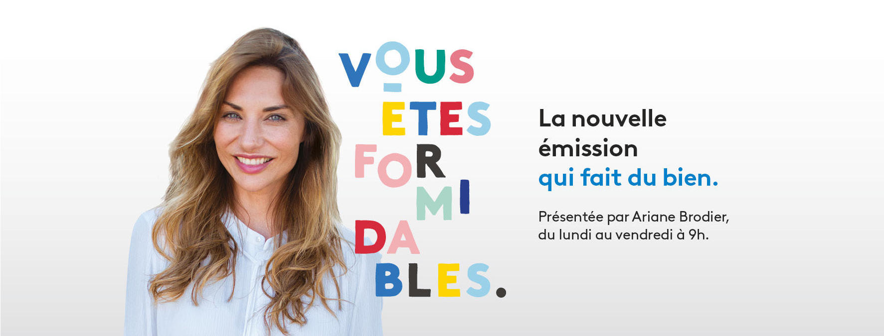 Vous Êtes Formidables, l'émission présentée par Ariane Brodier Grizette